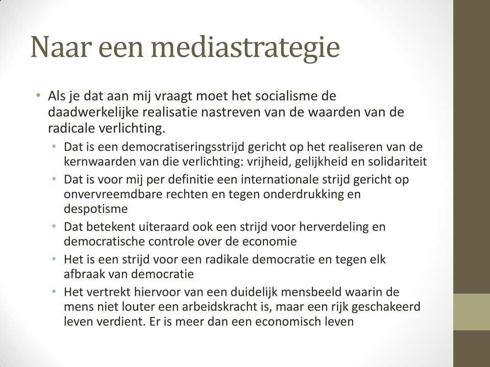 strijd gericht op onvervreemdbare rechten en tegen onderdrukking en despotisme Dat betekent uiteraard ook een strijd voor herverdeling en democratische controle over de economie Het is