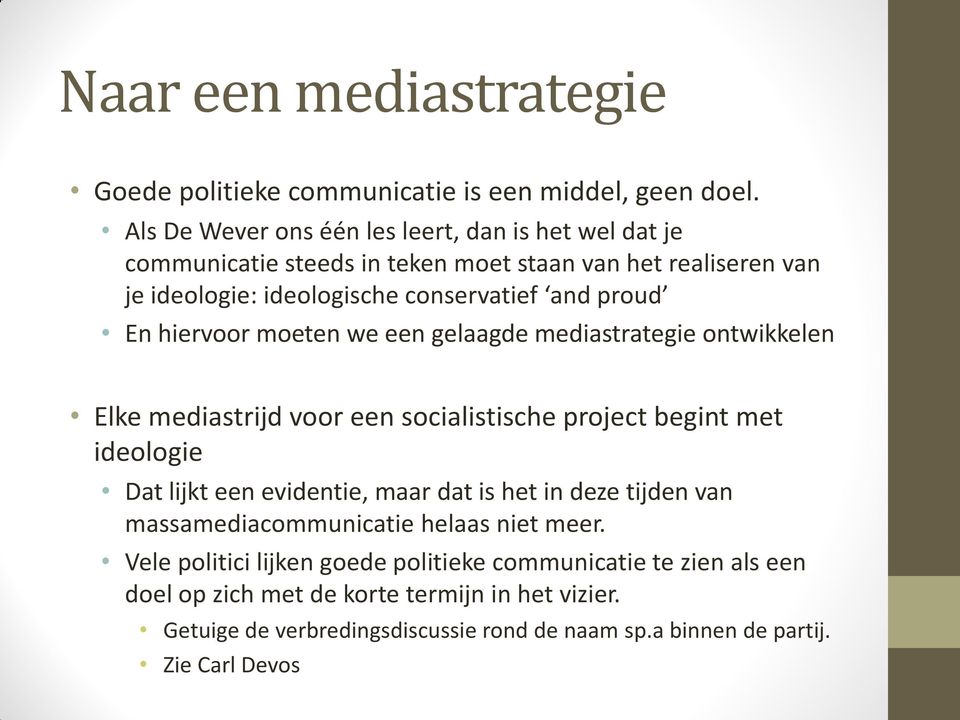 proud En hiervoor moeten we een gelaagde mediastrategie ontwikkelen Elke mediastrijd voor een socialistische project begint met ideologie Dat lijkt een evidentie,