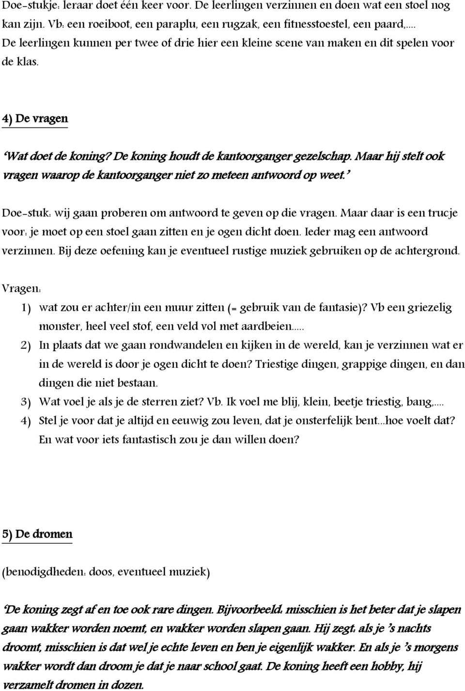 Maar hij stelt ook vragen waarop de kantoorganger niet zo meteen antwoord op weet. Doe-stuk: wij gaan proberen om antwoord te geven op die vragen.