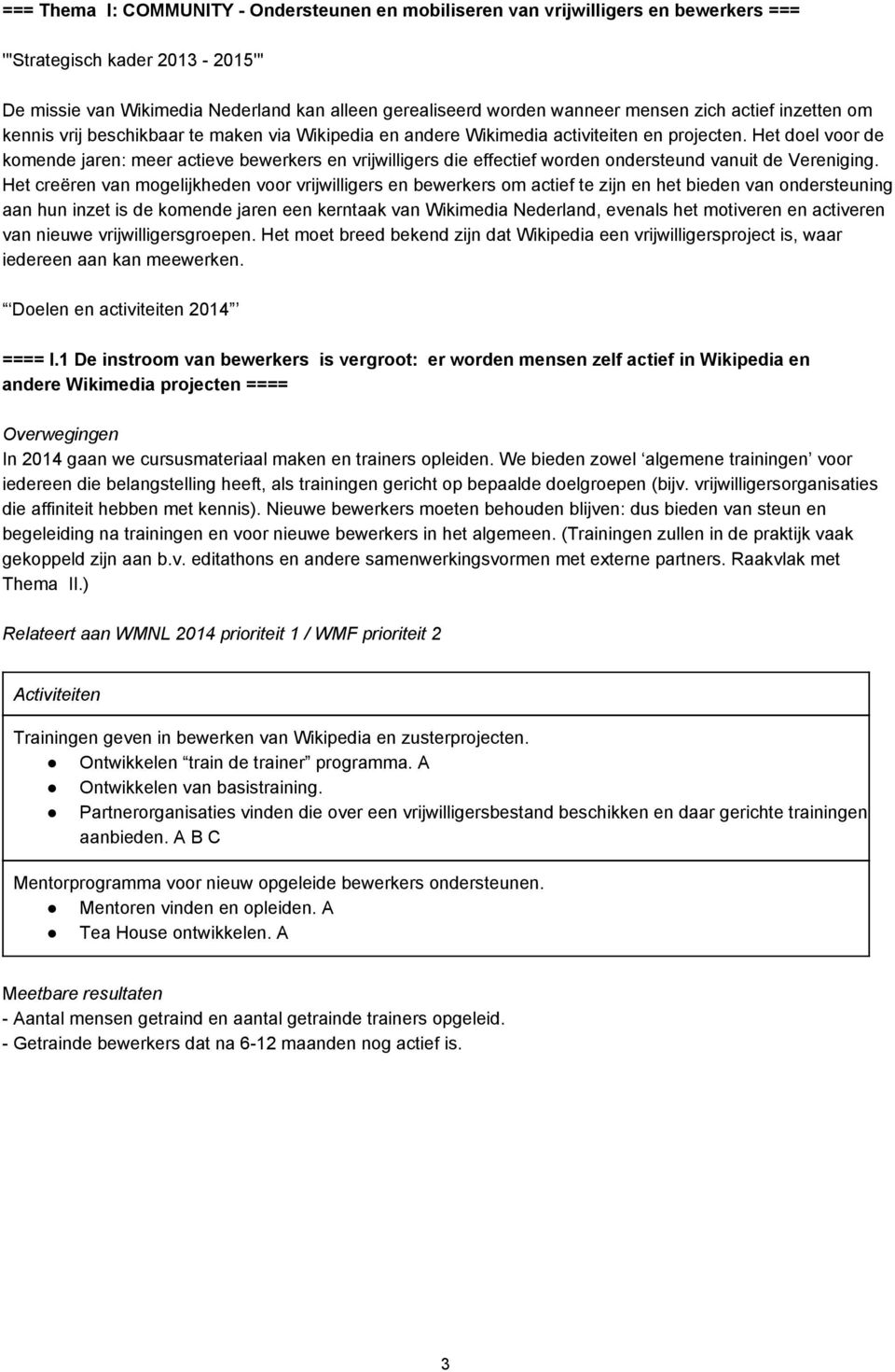 Het doel voor de komende jaren: meer actieve bewerkers en vrijwilligers die effectief worden ondersteund vanuit de Vereniging.