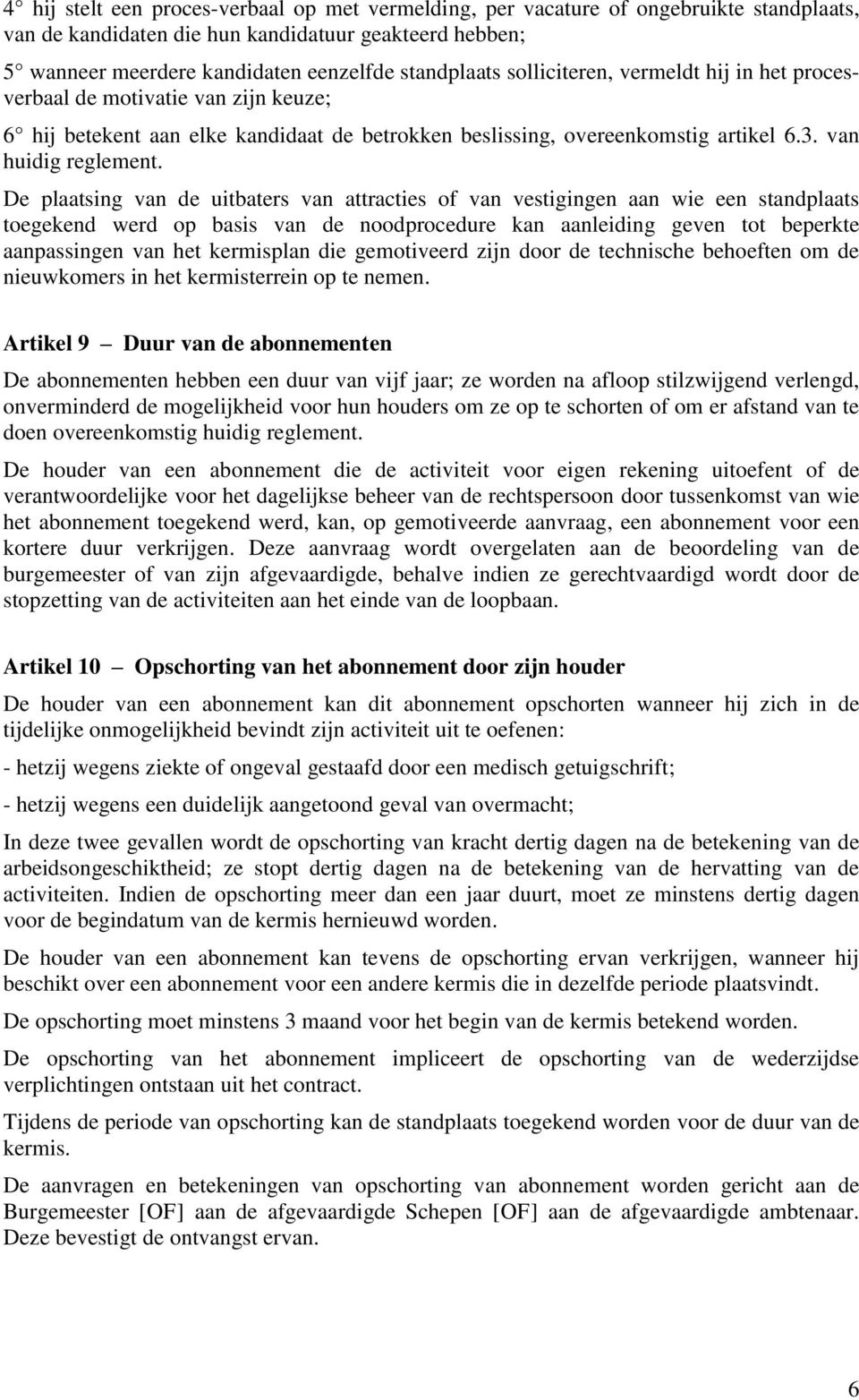 De plaatsing van de uitbaters van attracties of van vestigingen aan wie een standplaats toegekend werd op basis van de noodprocedure kan aanleiding geven tot beperkte aanpassingen van het kermisplan