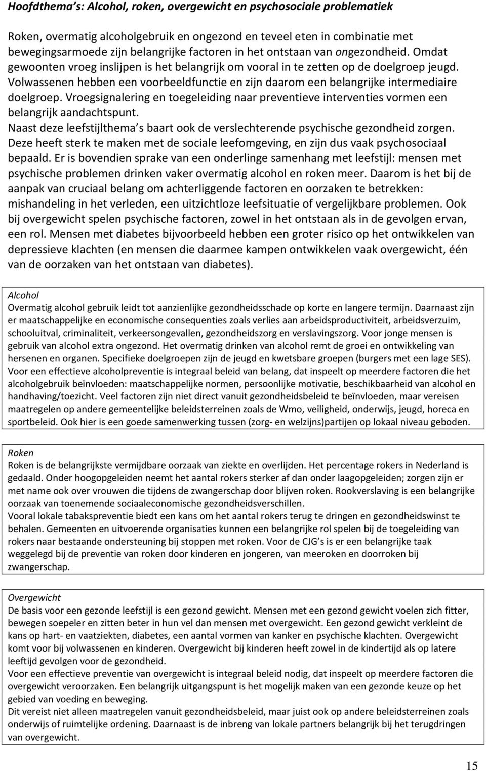 Volwassenen hebben een voorbeeldfunctie en zijn daarom een belangrijke intermediaire doelgroep. Vroegsignalering en toegeleiding naar preventieve interventies vormen een belangrijk aandachtspunt.