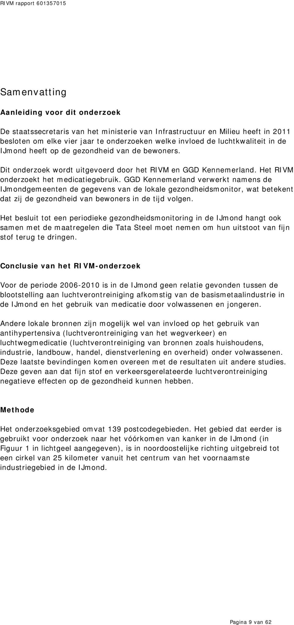 GGD Kennemerland verwerkt namens de IJmondgemeenten de gegevens van de lokale gezondheidsmonitor, wat betekent dat zij de gezondheid van bewoners in de tijd volgen.