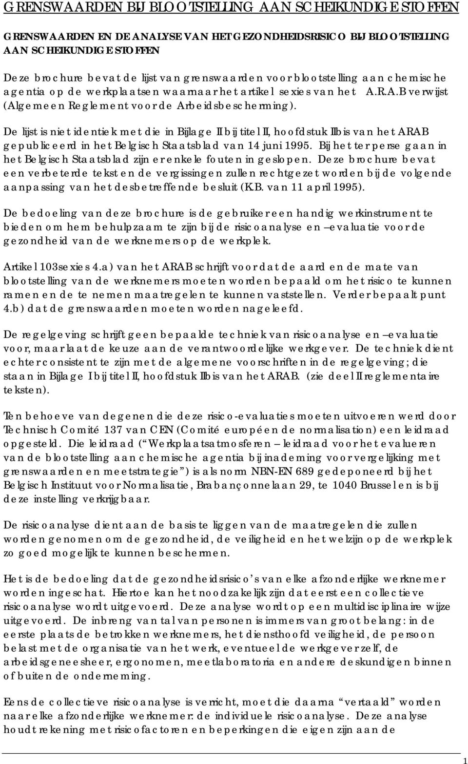 De lijst is niet identiek met die in Bijlage II bij titel II, hoofdstuk IIbis van het ARAB gepubliceerd in het Belgisch Staatsblad van 14 juni 1995.