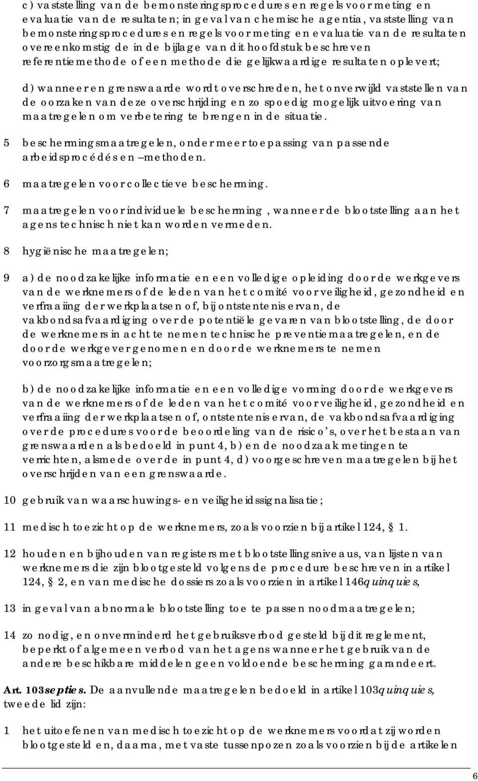 overschreden, het onverwijld vaststellen van de oorzaken van deze overschrijding en zo spoedig mogelijk uitvoering van maatregelen om verbetering te brengen in de situatie.