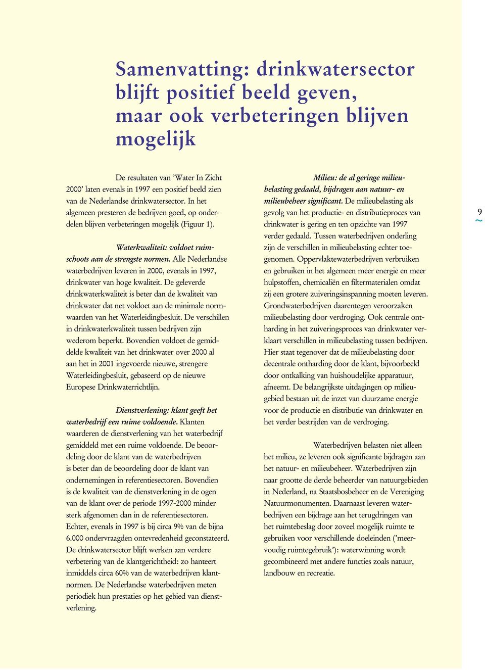 Alle Nederlandse waterbedrijven leveren in 2000, evenals in 1997, drinkwater van hoge kwaliteit.
