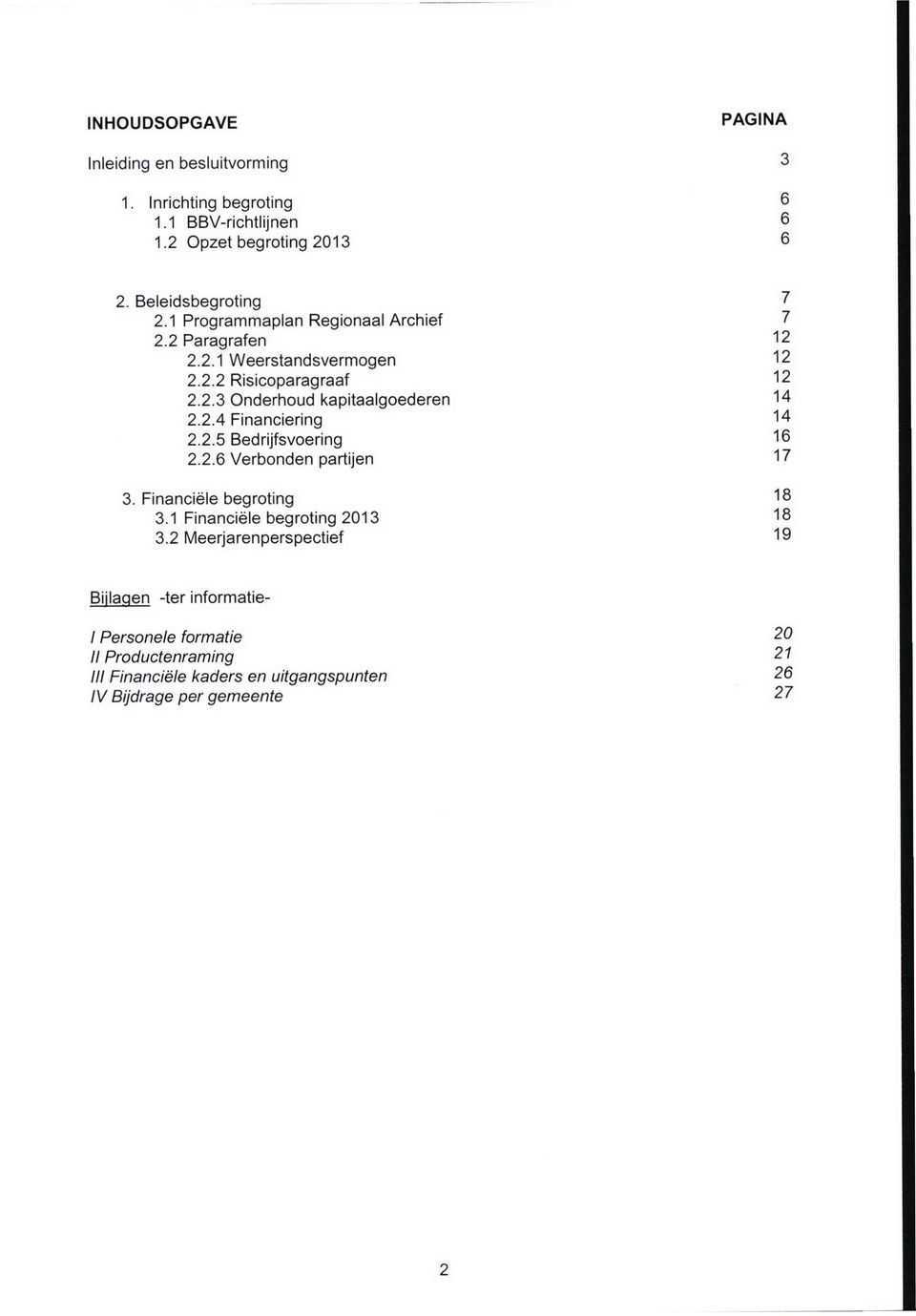 2.4 Financiering 14 2.2.5 Bedrijfsvoering 16 2.2.6 Verbonden partijen 17 3. Financiële begroting 18 3.1 Financiële begroting 2013 13 3.