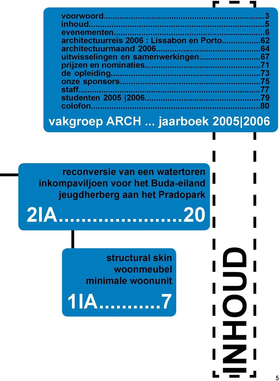 ..77 studenten 2005 2006...79 colofon...80 vakgroep ARCH.