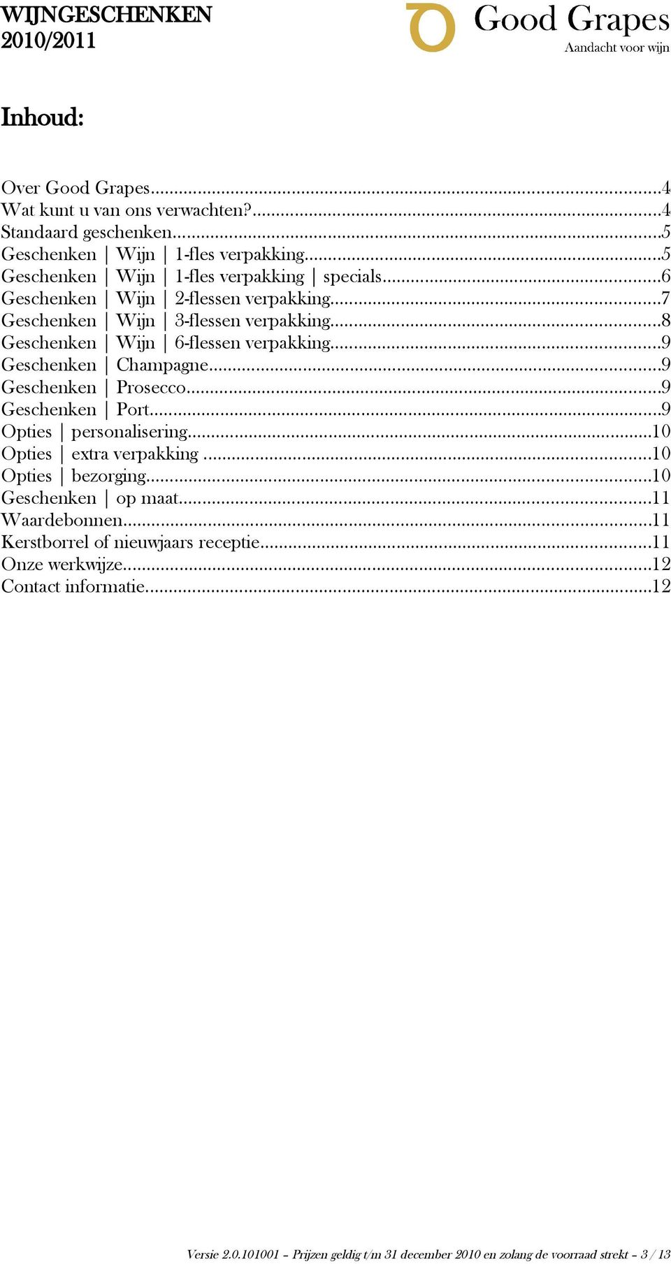 ..8 Geschenken Wijn 6-flessen verpakking...9 Geschenken Champagne...9 Geschenken Prosecco...9 Geschenken Port...9 Opties personalisering...10 Opties extra verpakking.