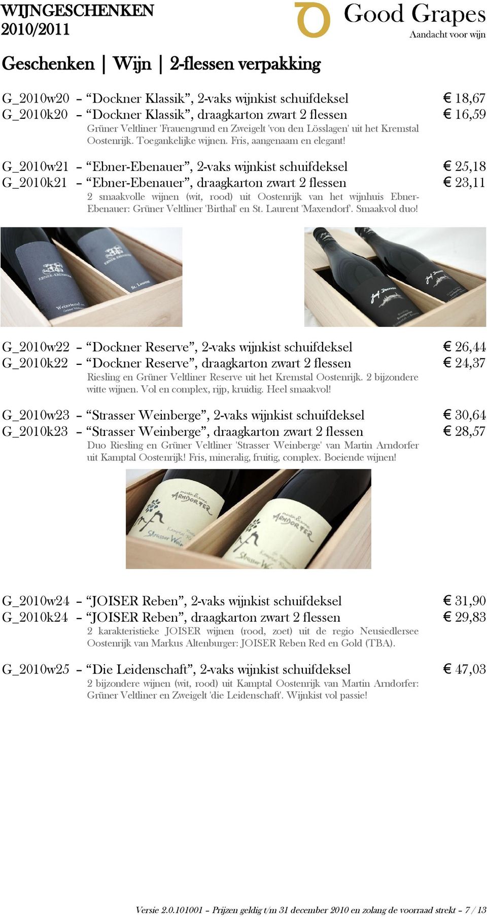 G_2010w21 Ebner-Ebenauer, 2-vaks wijnkist schuifdeksel 25,18 G_2010k21 Ebner-Ebenauer, draagkarton zwart 2 flessen 23,11 2 smaakvolle wijnen (wit, rood) uit Oostenrijk van het wijnhuis Ebner-