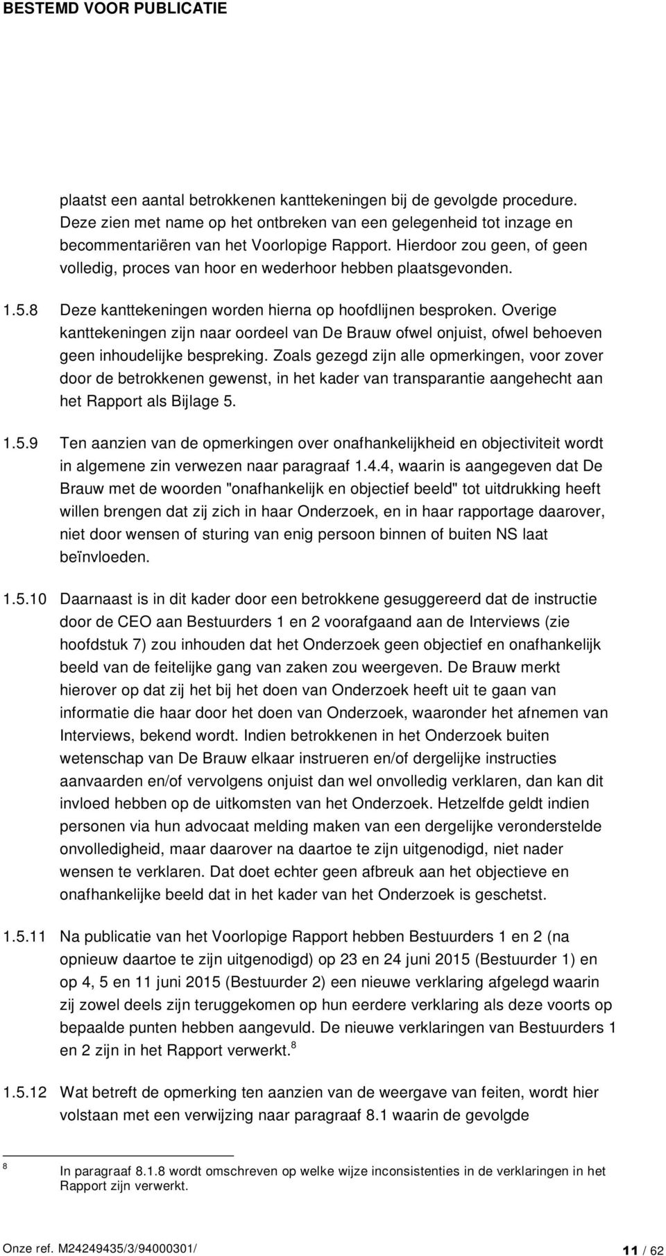 Overige kanttekeningen zijn naar oordeel van De Brauw ofwel onjuist, ofwel behoeven geen inhoudelijke bespreking.