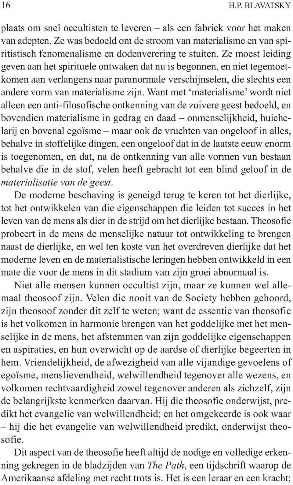 Ze moest leiding geven aan het spirituele ontwaken dat nu is begonnen, en niet tegemoetkomen aan verlangens naar paranormale verschijnselen, die slechts een andere vorm van materialisme zijn.