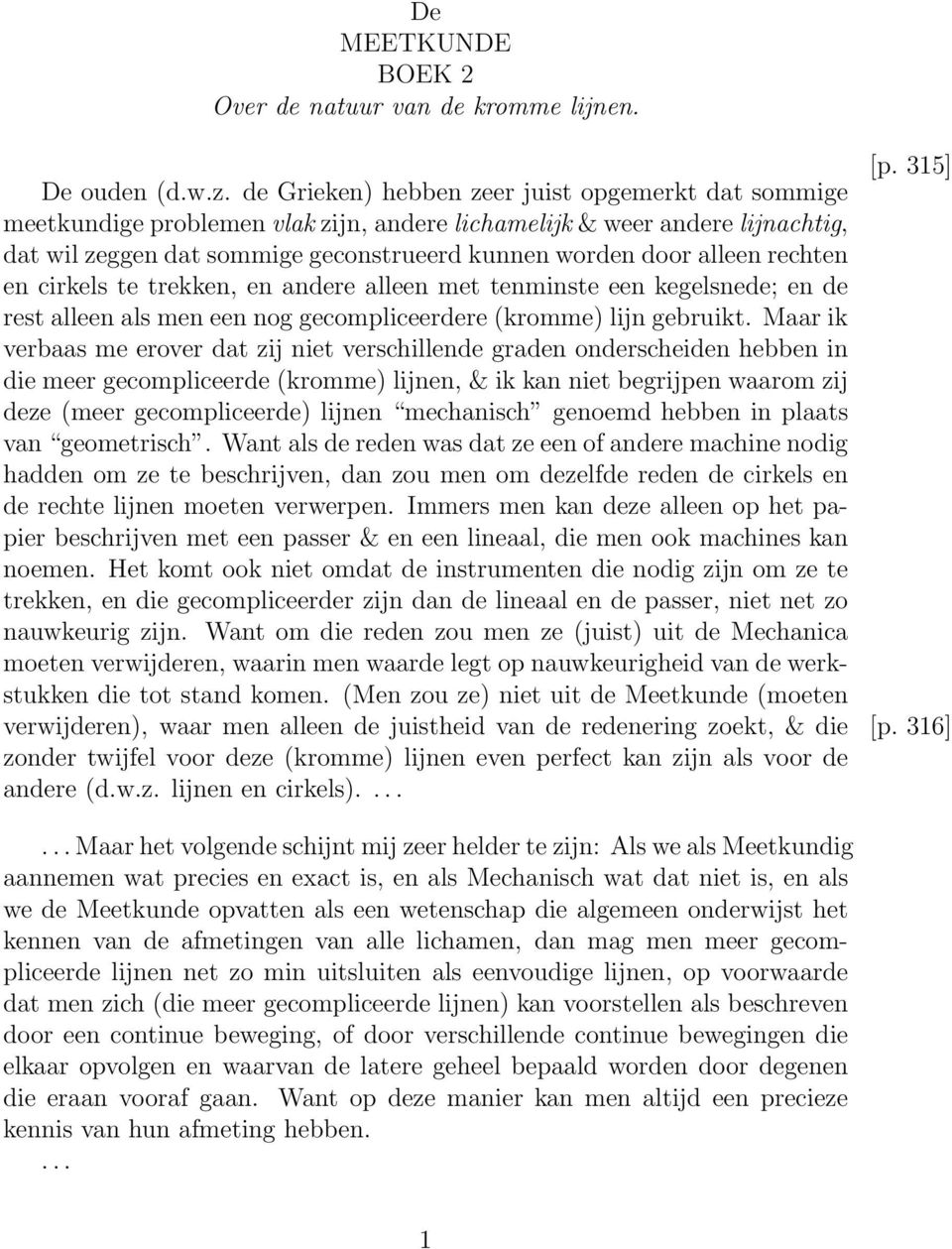 cirkels te trekken, en andere alleen et teninste een kegelsnede; en de rest alleen als en een nog gecopliceerdere (kroe) lijn gebruikt.