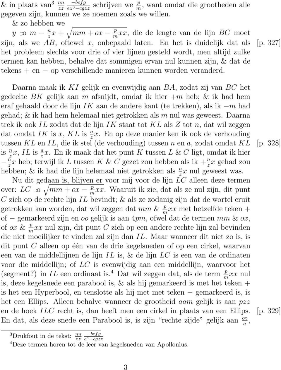 327] het problee slechts voor drie of vier lijnen gesteld wordt, en altijd ulke teren kan hebben, behalve dat soigen ervan nul kunnen ijn, & dat de tekens + en op verschillende anieren kunnen worden