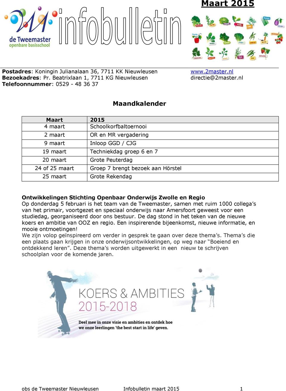 brengt bezoek aan Hörstel 25 maart Grote Rekendag Ontwikkelingen Stichting Openbaar Onderwijs Zwolle en Regio Op donderdag 5 februari is het team van de Tweemaster, samen met ruim 1000 collega s van