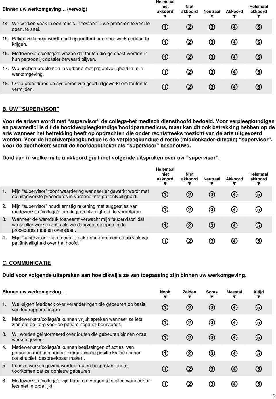 Onze procedures en systemen zijn goed uitgewerkt om fouten te vermijden. B. UW SUPERVISOR Voor de artsen wordt met supervisor de collega-het medisch diensthoofd bedoeld.