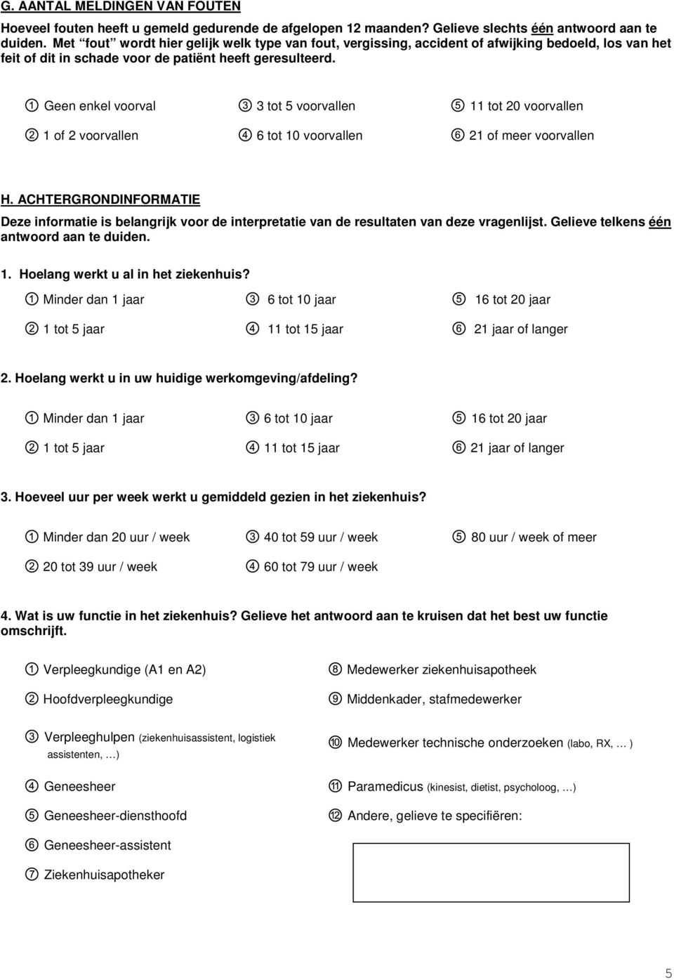 Geen enkel voorval 3 tot 5 voorvallen 11 tot 20 voorvallen 1 of 2 voorvallen 6 tot 10 voorvallen 21 of meer voorvallen H.