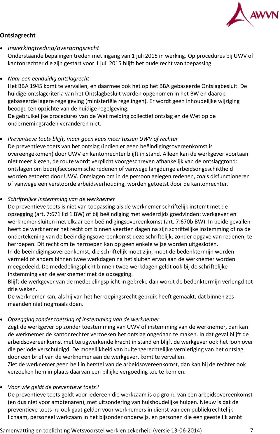 BBA gebaseerde Ontslagbesluit. De huidige ontslagcriteria van het Ontslagbesluit worden opgenomen in het BW en daarop gebaseerde lagere regelgeving (ministeriële regelingen).