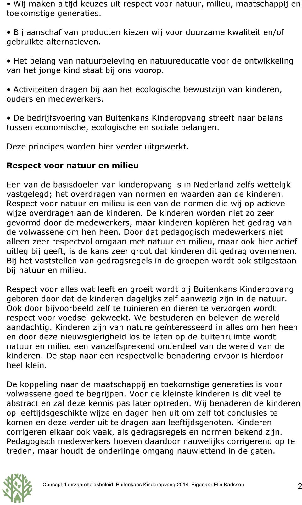 Activiteiten dragen bij aan het ecologische bewustzijn van kinderen, ouders en medewerkers.