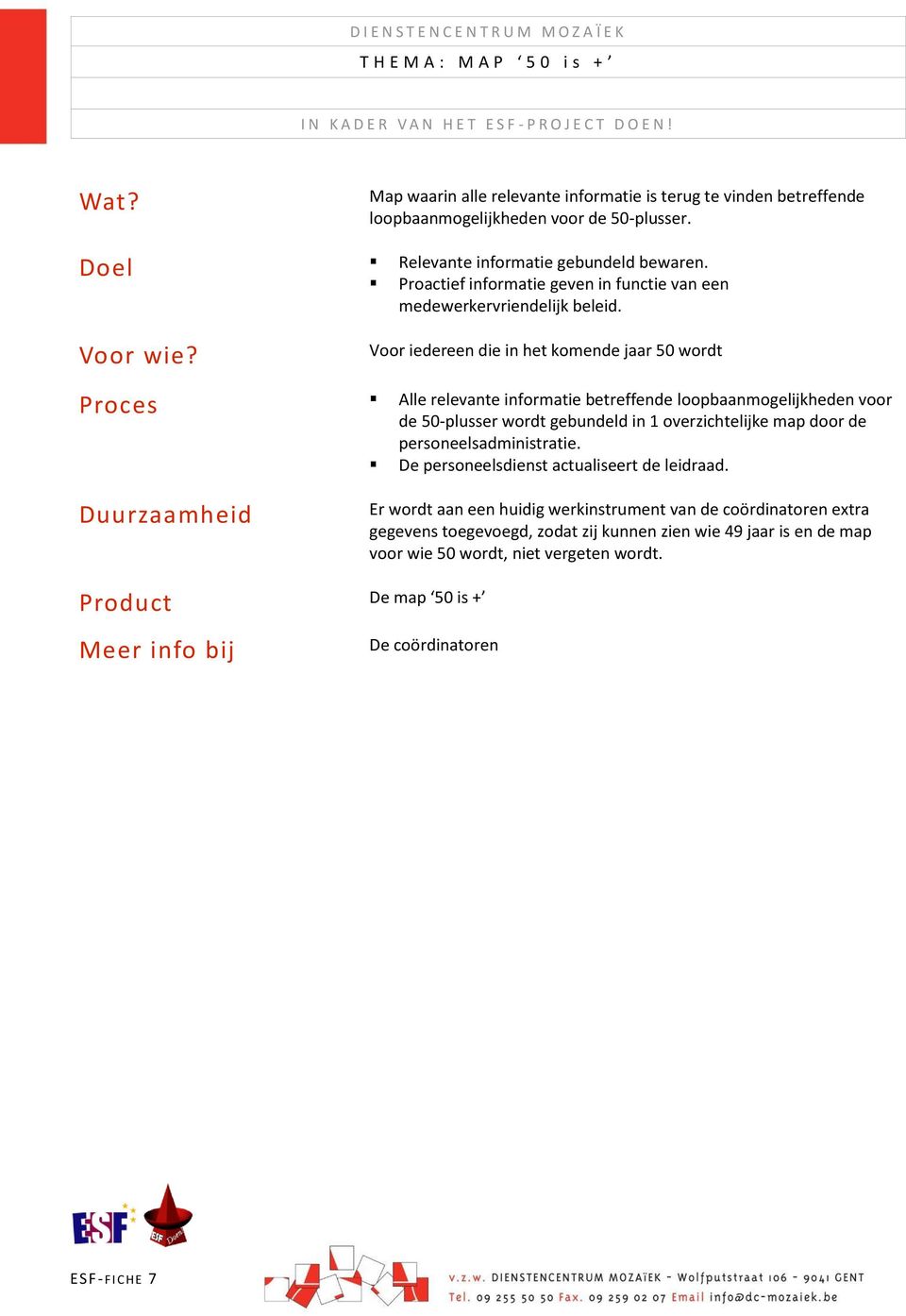 Voor iedereen die in het komende jaar 50 wordt Alle relevante informatie betreffende loopbaanmogelijkheden voor de 50-plusser wordt gebundeld in 1 overzichtelijke map door de