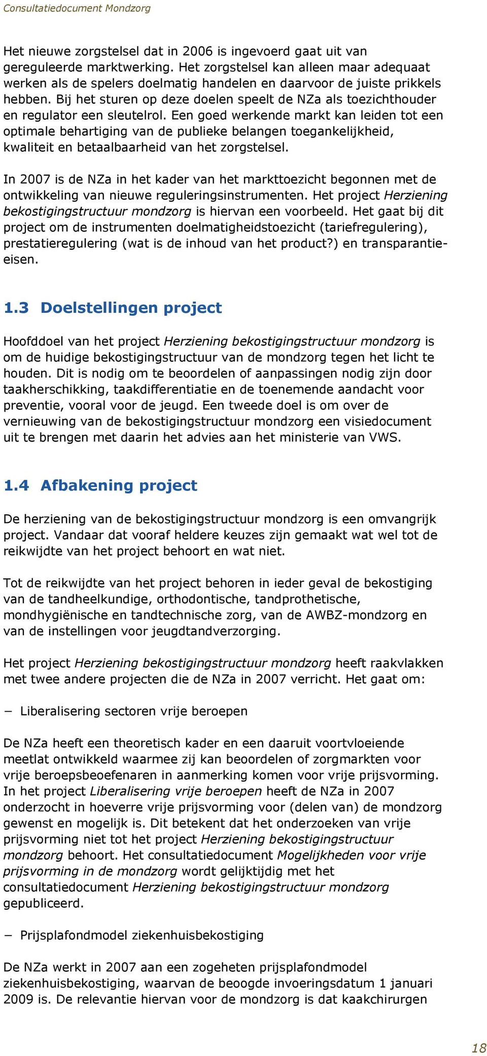 Bij het sturen op deze doelen speelt de NZa als toezichthouder en regulator een sleutelrol.