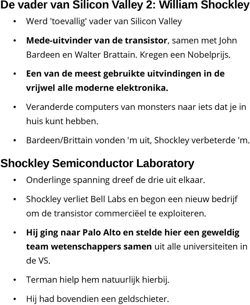 Bardeen/Brittain vonden 'm uit, Shockley verbeterde 'm. Shockley Semiconductor Laboratory Onderlinge spanning dreef de drie uit elkaar.