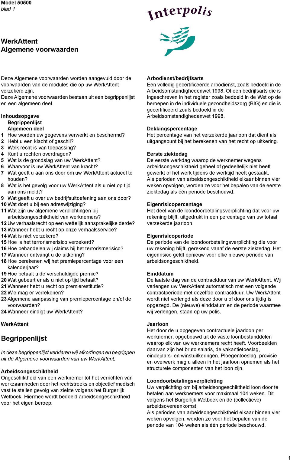 2 Hebt u een klacht of geschil? 3 Welk recht is van toepassing? 4 Kunt u rechten overdragen? 5 Wat is de grondslag van uw WerkAttent? 6 Waarvoor is uw WerkAttent van kracht?