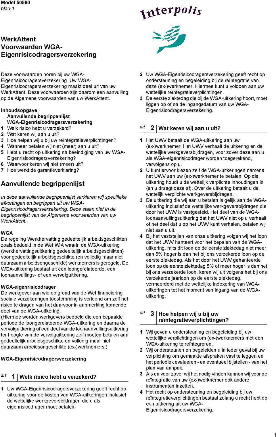 Inhoudsopgave Aanvullende begrippenlijst WGA-Eigenrisicodragersverzekering 1 Welk risico hebt u verzekerd? 2 Wat keren wij aan u uit? 3 Hoe helpen wij u bij uw reïntegratieverplichtingen?