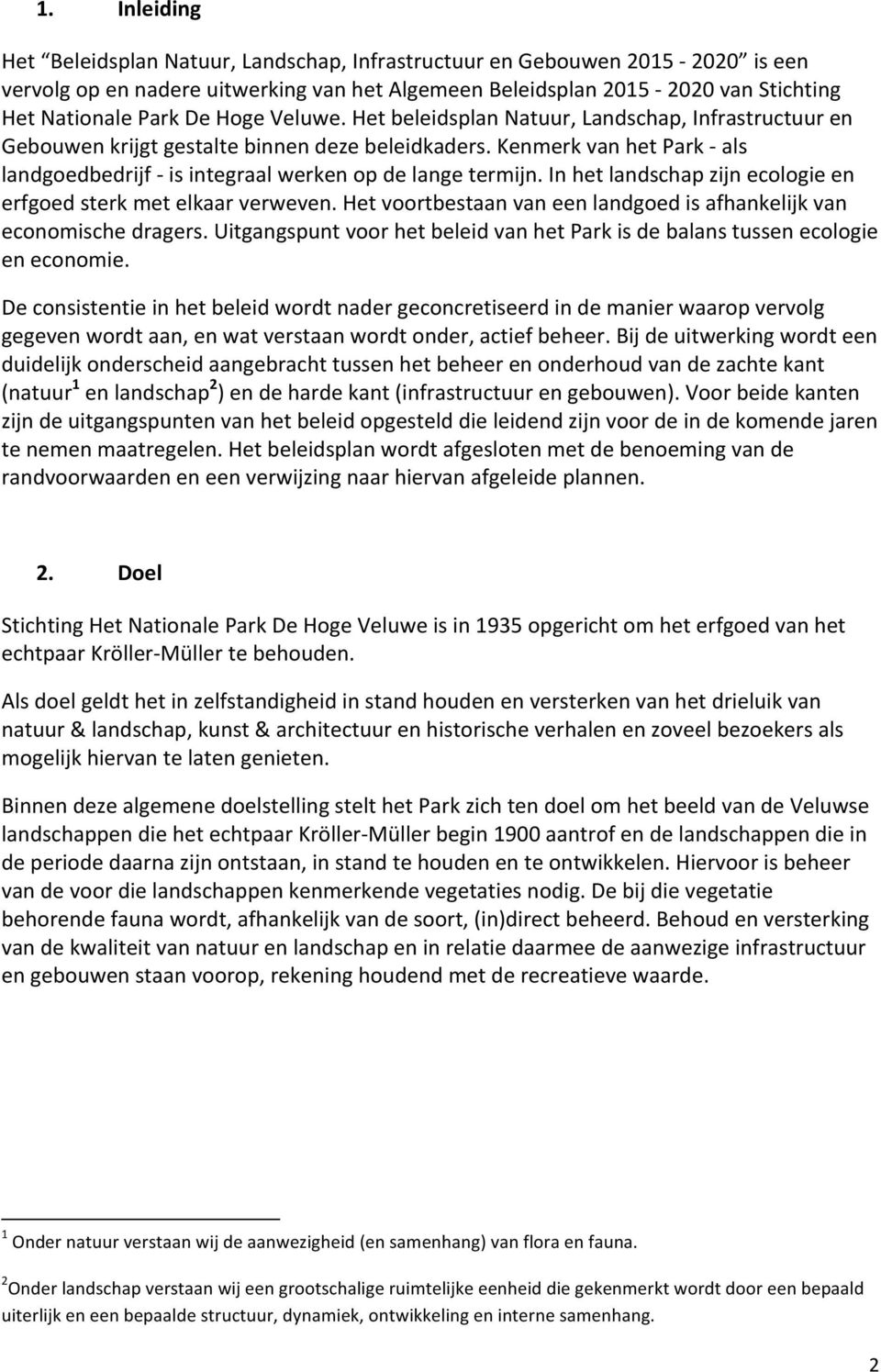 In het landschap zijn eclgie en erfged sterk met elkaar verweven. Het vrtbestaan van een landged is afhankelijk van ecnmische dragers.