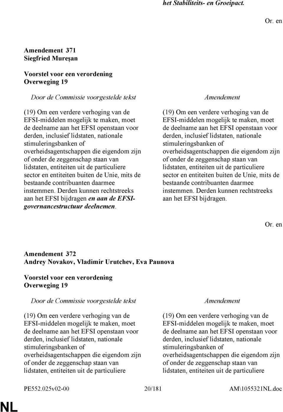 stimuleringsbanken of overheidsagentschappen die eigendom zijn of onder de zeggenschap staan van lidstaten, entiteiten uit de particuliere sector en entiteiten buiten de Unie, mits de bestaande