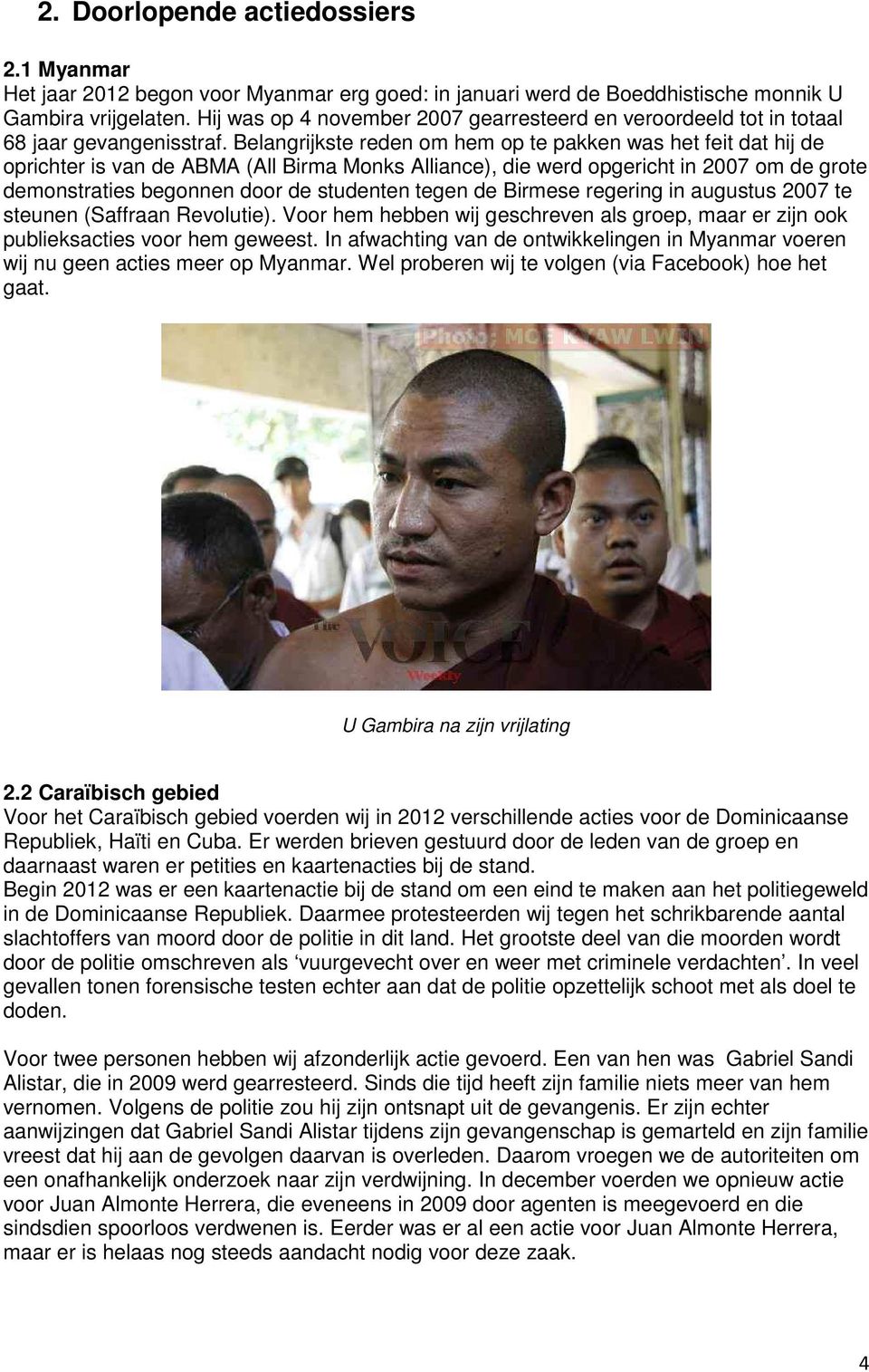 Belangrijkste reden om hem op te pakken was het feit dat hij de oprichter is van de ABMA (All Birma Monks Alliance), die werd opgericht in 2007 om de grote demonstraties begonnen door de studenten