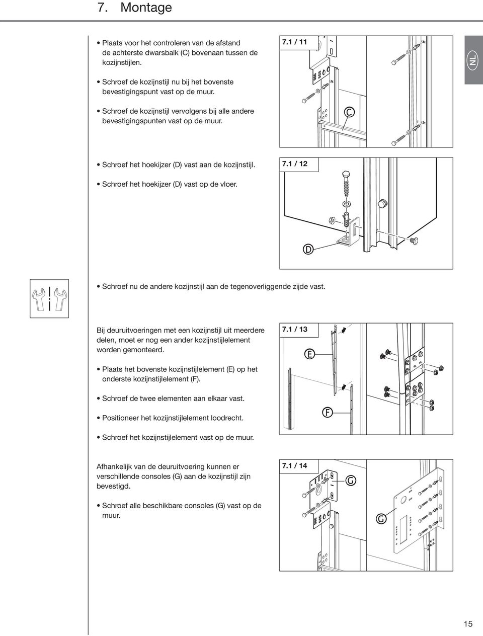 1 / 12 Schroef u de adere kozijstijl aa de tegeoverliggede zijde vast. D P f g ij deuruitvoerige met ee kozijstijl uit meerdere dele, moet er og ee ader kozijstijlelemet worde gemoteerd.