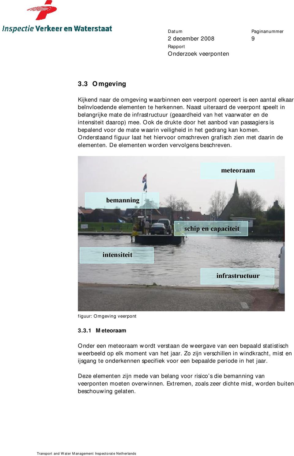 Ook de drukte door het aanbod van passagiers is bepalend voor de mate waarin veiligheid in het gedrang kan komen. Onderstaand figuur laat het hiervoor omschreven grafisch zien met daarin de elementen.