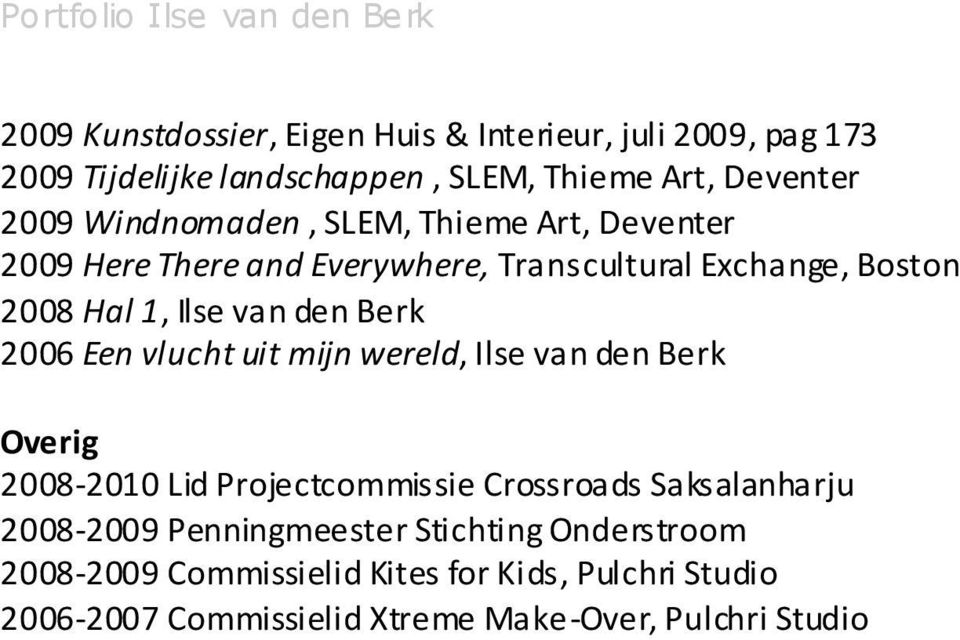 Berk 2006 Een vlucht uit mijn wereld, Ilse van den Berk Overig 2008-2010 Lid Projectcommissie Crossroads Saksalanharju 2008-2009