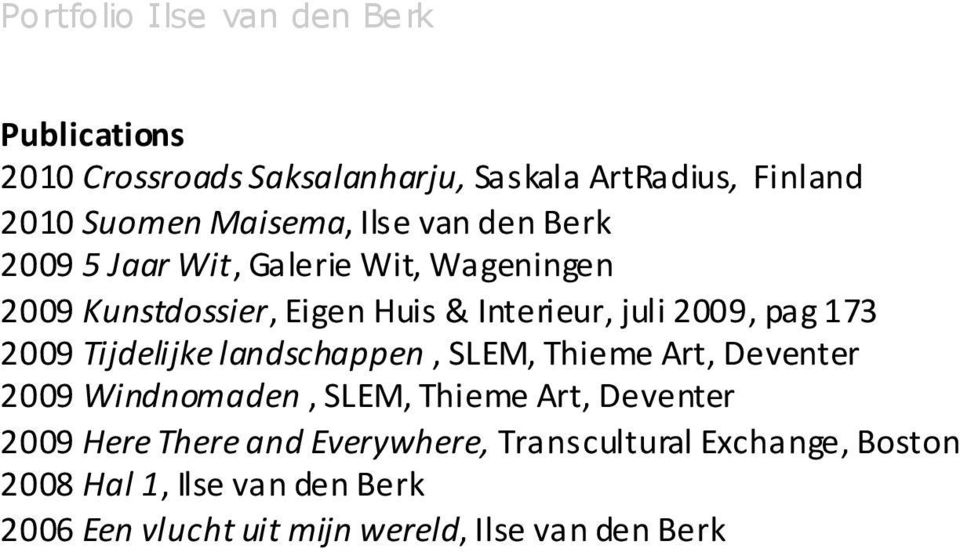 landschappen, SLEM, Thieme Art, Deventer 2009 Windnomaden, SLEM, Thieme Art, Deventer 2009 Here There and