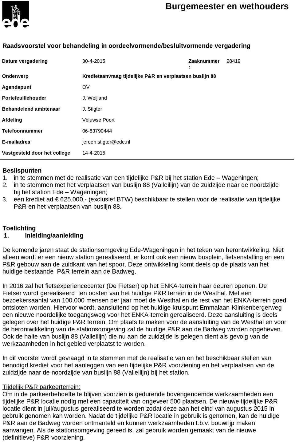 nl Vastgesteld door het college 14-4-2015 Beslispunten 1. in te stemmen met de realisatie van een tijdelijke P&R bij het station Ede Wageningen; 2.