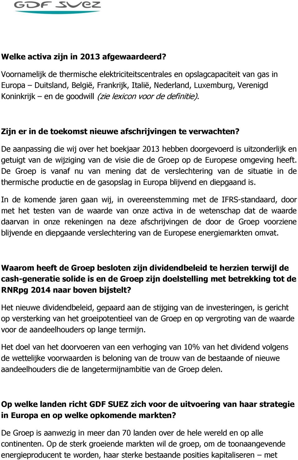 voor de definitie). Zijn er in de toekomst nieuwe afschrijvingen te verwachten?