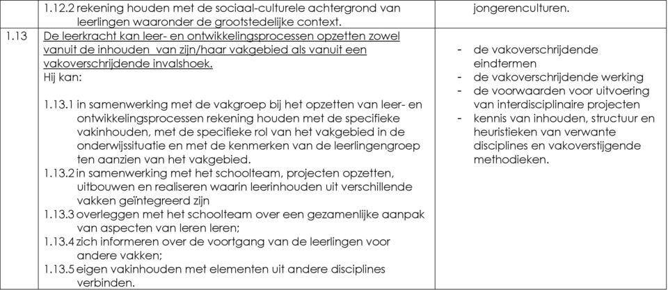 het opzetten van leer- en ontwikkelingsprocessen rekening houden met de specifieke vakinhouden, met de specifieke rol van het vakgebied in de onderwijssituatie en met de kenmerken van de