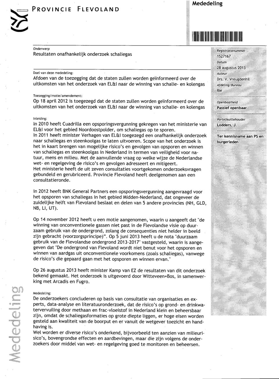 onderzoek van EL&l naar de winning van schaue- en kolengas Inleiding: In 2010 heeft Cuadrilla een opsporingsvergunning gekregen van het ministerie van EL&l voor het gebied Noordoostpolder, om