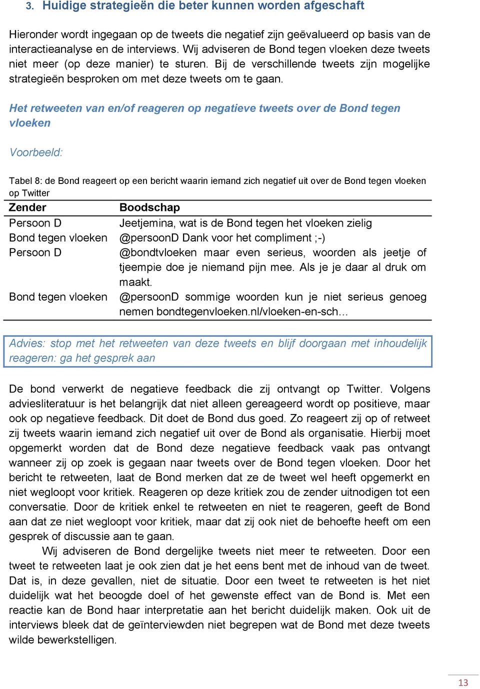 Het retweeten van en/of reageren op negatieve tweets over de Bond tegen vloeken Voorbeeld: Tabel 8: de Bond reageert op een bericht waarin iemand zich negatief uit over de Bond tegen vloeken op