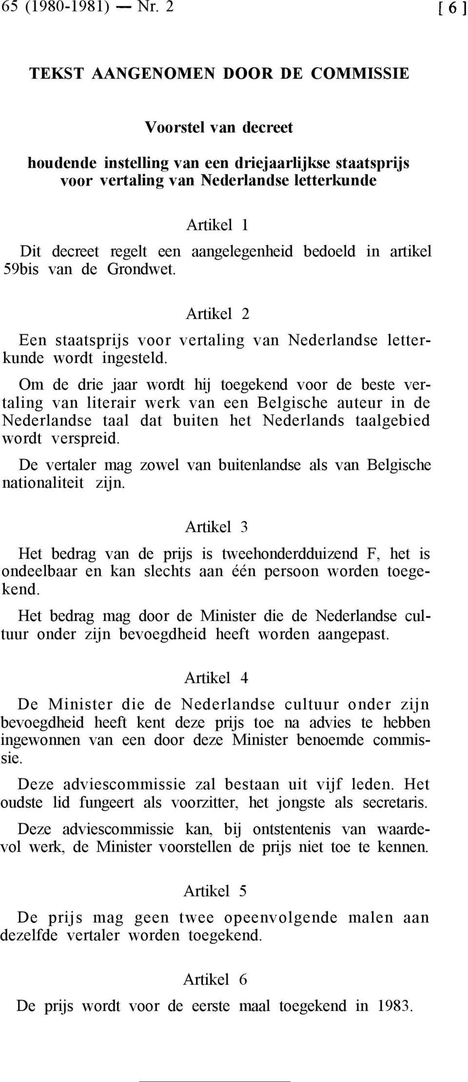 aangelegenheid bedoeld in artikel 59bis van de Grondwet. Artikel 2 Een staatsprijs voor vertaling van Nederlandse letterkunde wordt ingesteld.
