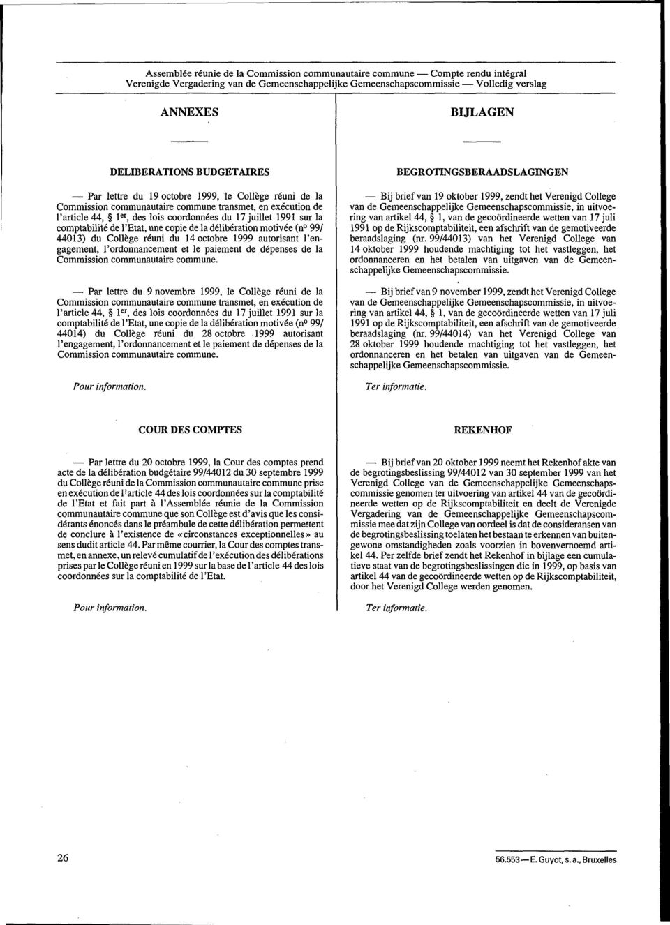 comptabilité de l'etat, une copie de la délibération motivée (n 99/ 44013) du Collège réuni du 14 octobre 1999 autorisant l'engagement, l'ordonnancement et le paiement de dépenses de la Commission