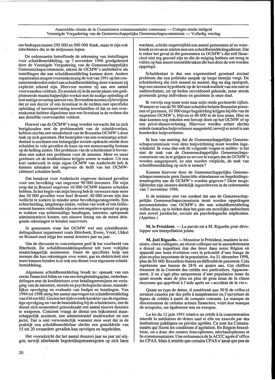 De ordonnantie betreffende de erkenning van instellingen voor schuldbemiddeling, op 7 november 1996 goedgekeurd door de Verenigde Vergadering van de Gemeenschappelijke Gemeenschapscommissie, erkent