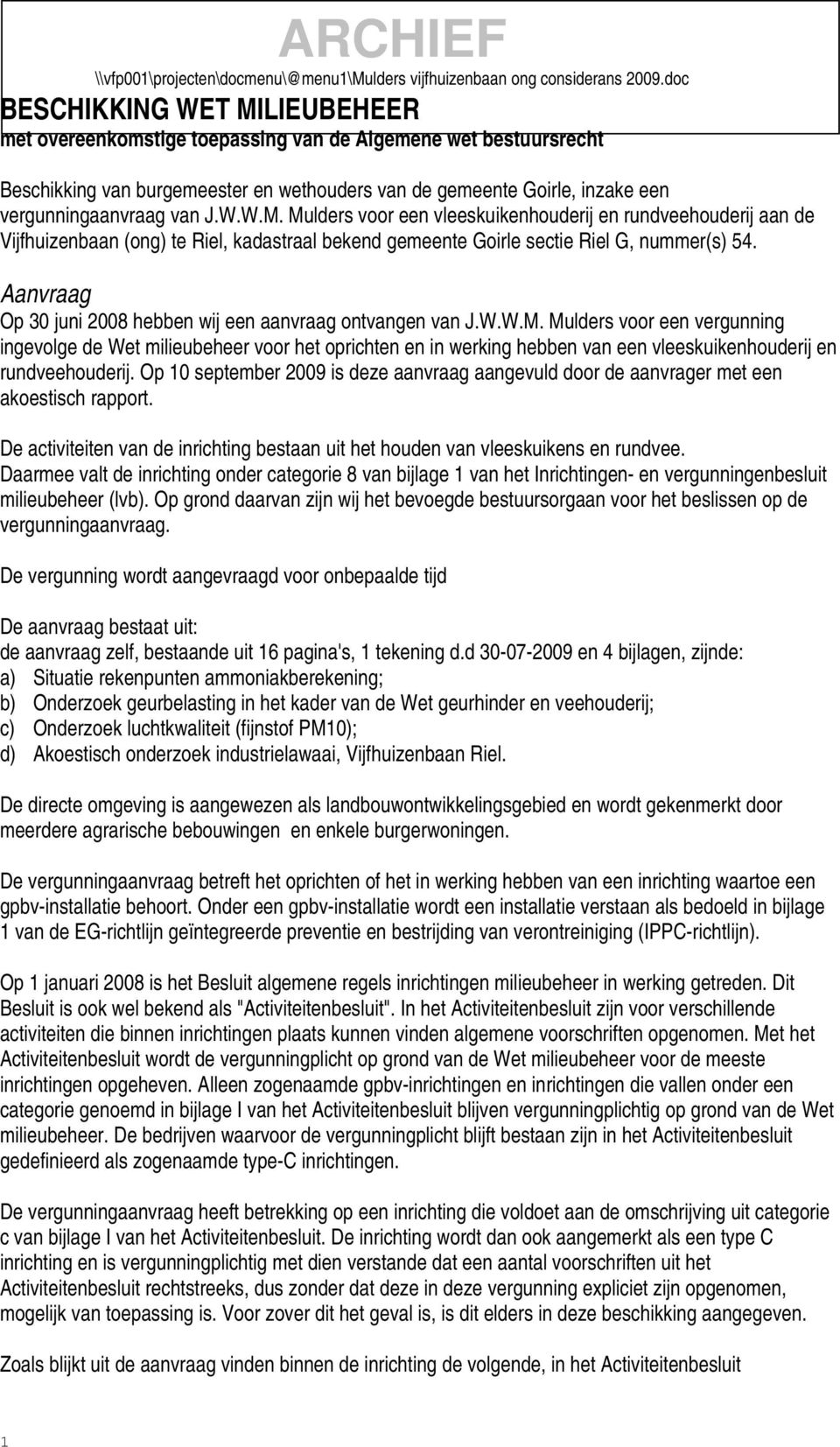 J.W.W.M. Mulders voor een vleeskuikenhouderij en rundveehouderij aan de Vijfhuizenbaan (ong) te Riel, kadastraal bekend gemeente Goirle sectie Riel G, nummer(s) 54.