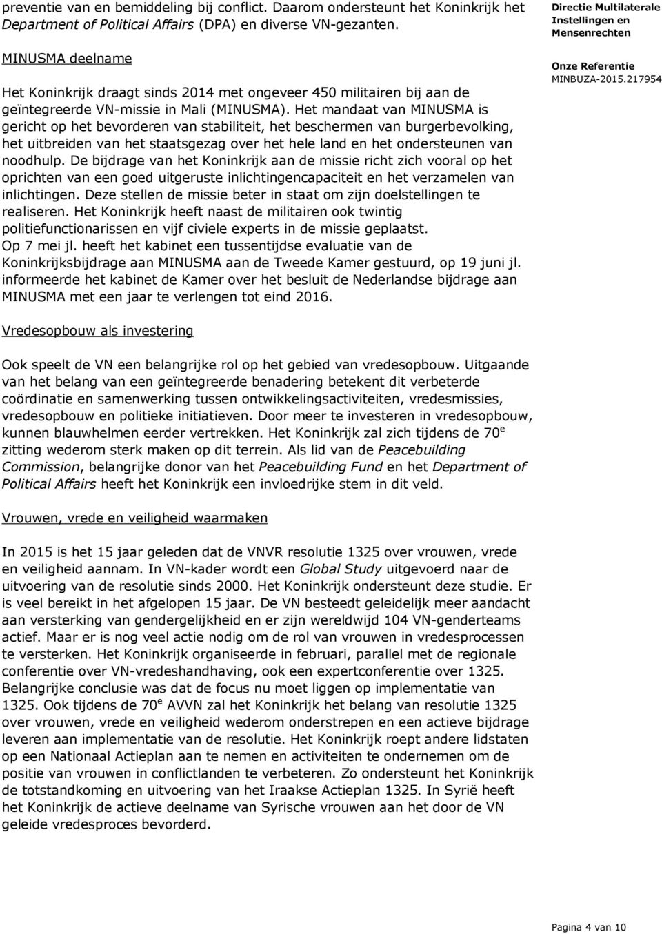 Het mandaat van MINUSMA is gericht op het bevorderen van stabiliteit, het beschermen van burgerbevolking, het uitbreiden van het staatsgezag over het hele land en het ondersteunen van noodhulp.