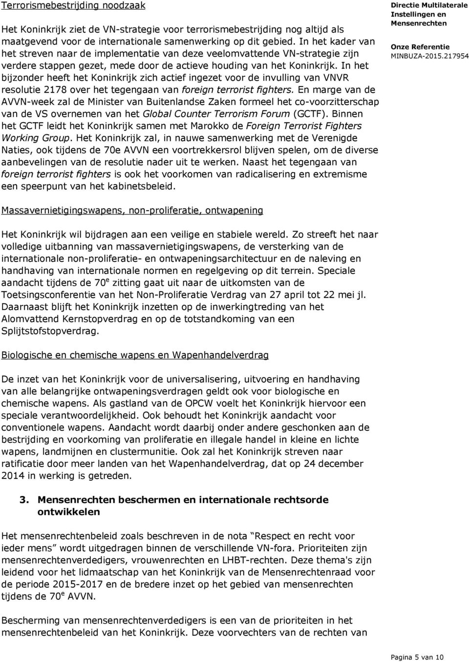 In het bijzonder heeft het Koninkrijk zich actief ingezet voor de invulling van VNVR resolutie 2178 over het tegengaan van foreign terrorist fighters.