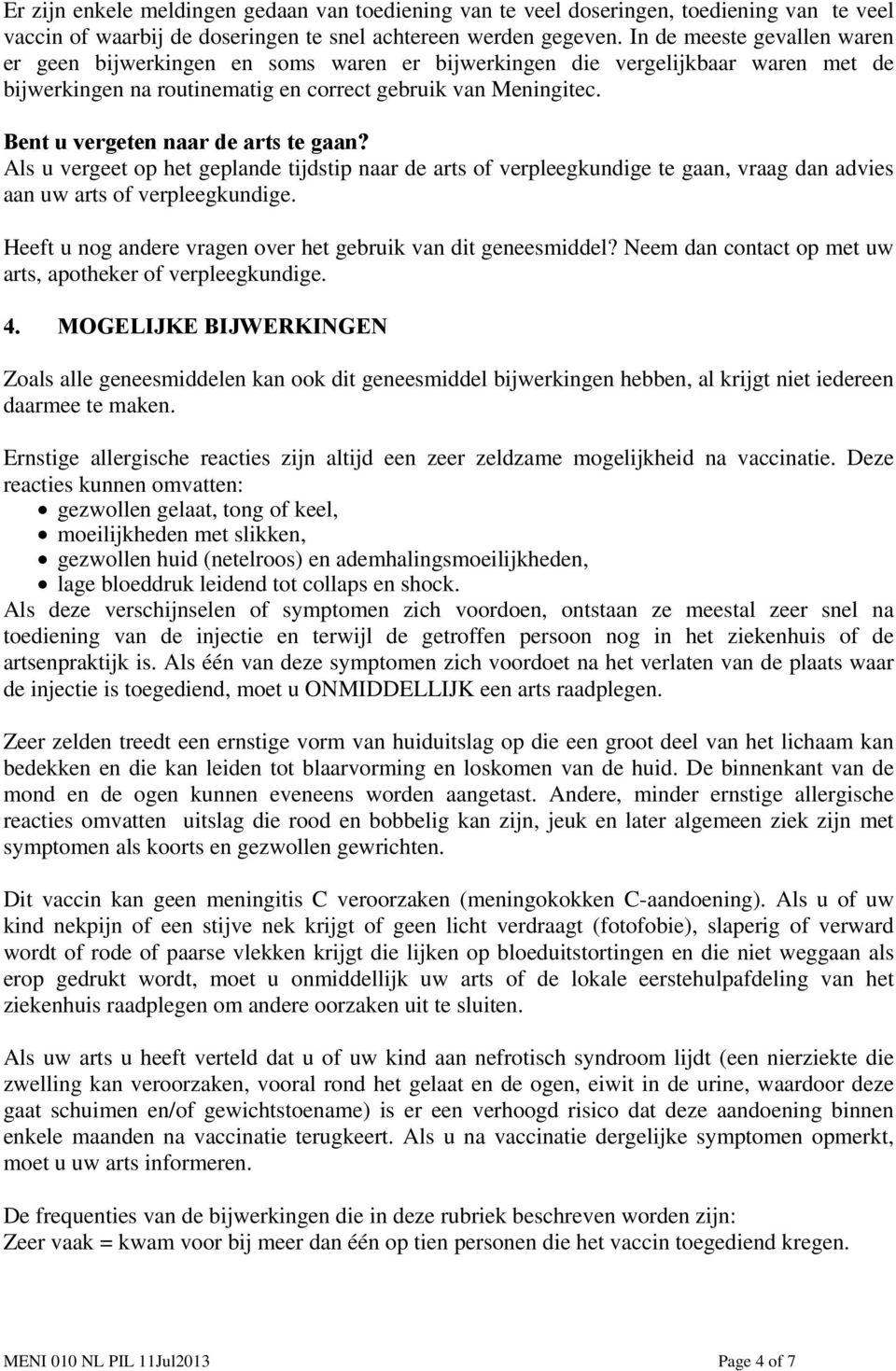 Bent u vergeten naar de arts te gaan? Als u vergeet op het geplande tijdstip naar de arts of verpleegkundige te gaan, vraag dan advies aan uw arts of verpleegkundige.