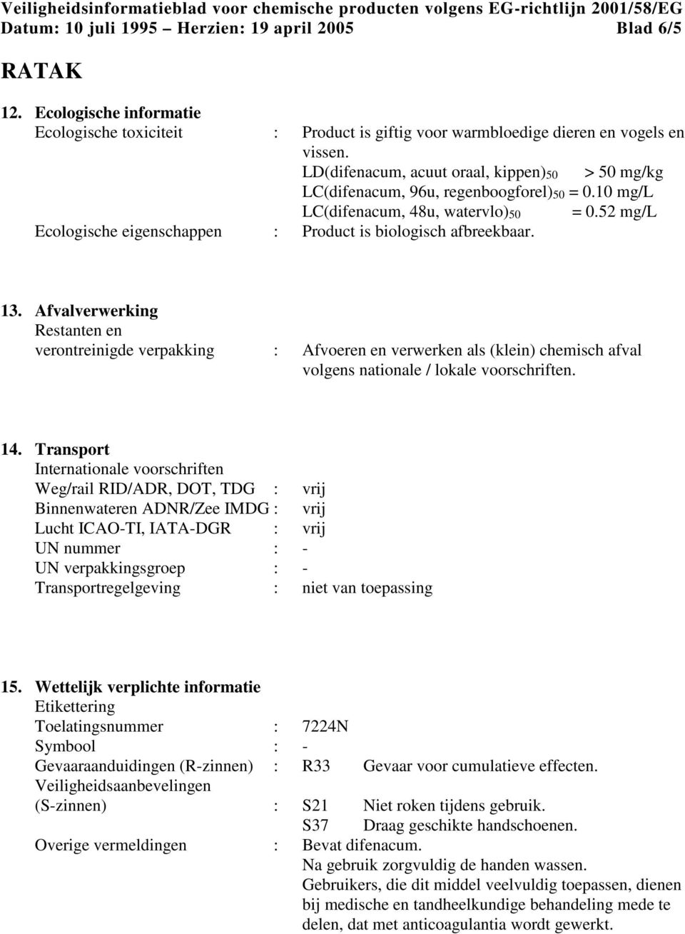 52 mg/l Ecologische eigenschappen : Product is biologisch afbreekbaar. 13.