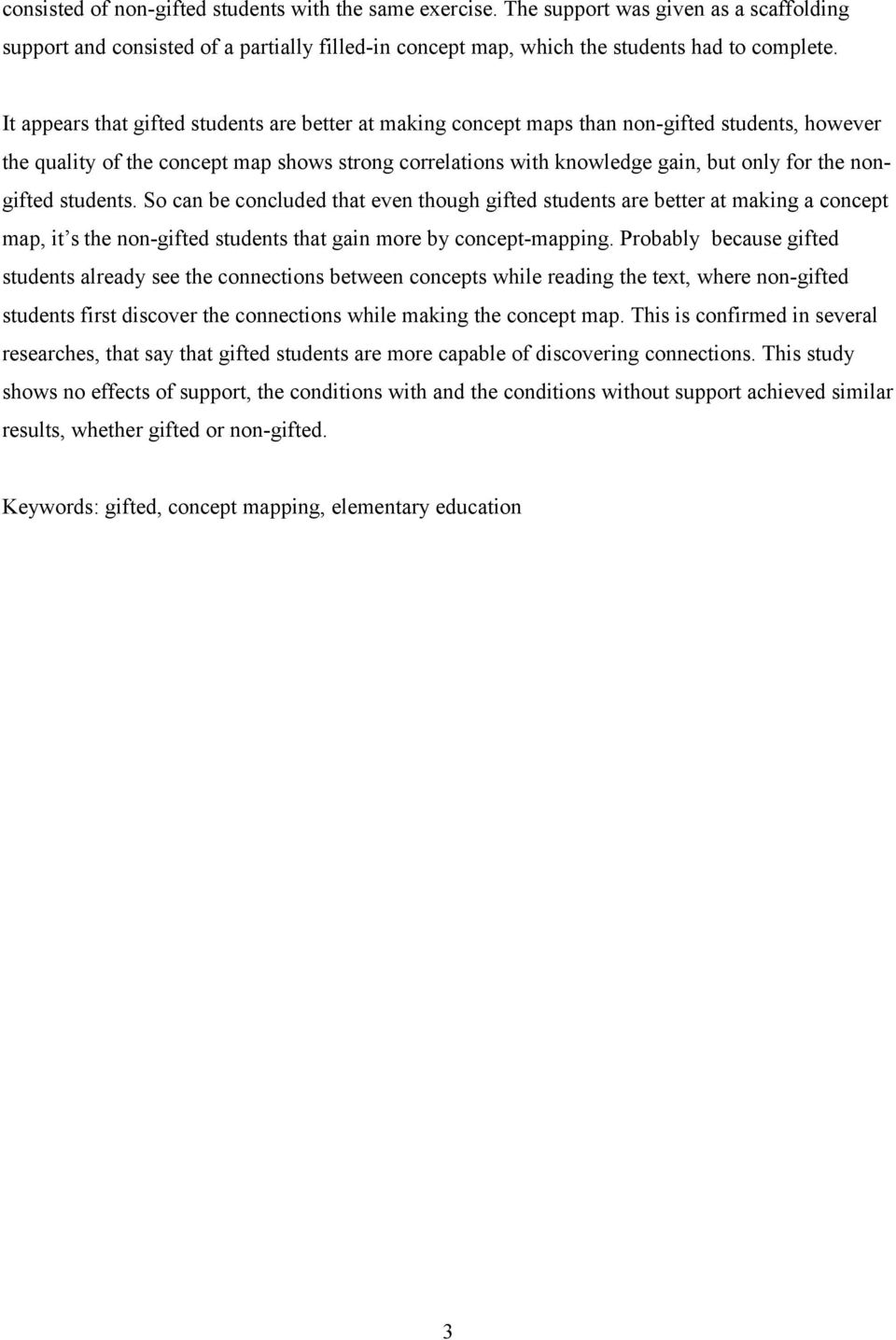 nongifted students. So can be concluded that even though gifted students are better at making a concept map, it s the non-gifted students that gain more by concept-mapping.