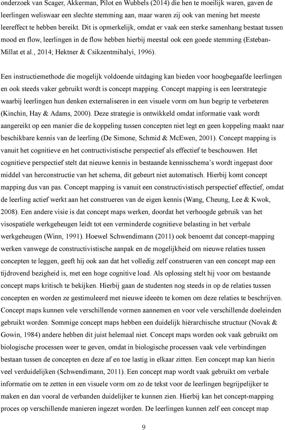 , 2014; Hektner & Csikzentmihalyi, 1996). Een instructiemethode die mogelijk voldoende uitdaging kan bieden voor hoogbegaafde leerlingen en ook steeds vaker gebruikt wordt is concept mapping.